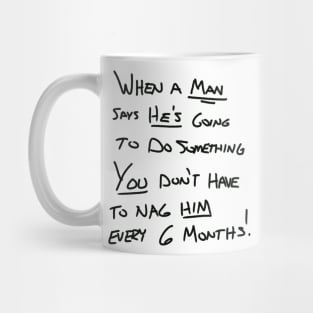 You don’t have to nag me every 6 months! Mug